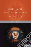 Brain, Mind, and the Structure of Reality Brain, Mind, and the Structure of Reality