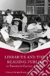 Libraries and the Reading Public in Twentieth-century America Libraries and the Reading Public in Twentieth-century America