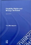 Disability Rights and Wrongs Revisited Disability Rights and Wrongs Revisited