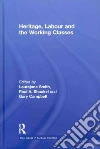 Heritage, Labour and the Working Classes Heritage, Labour and the Working Classes