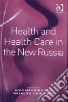 Health and Health Care in the New Russia Health and Health Care in the New Russia