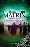 Life Outside the Matrix Life Outside the Matrix