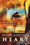 Healing the Wounded Heart Healing the Wounded Heart