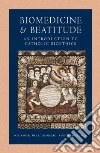 Biomedicine and Beatitude Biomedicine and Beatitude
