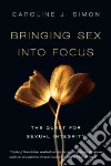 Bringing Sex into Focus Bringing Sex into Focus