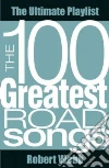 The 100 Greatest Road Songs The 100 Greatest Road Songs