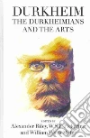 Durkheim, the Durkheimians, and the Arts Durkheim, the Durkheimians, and the Arts