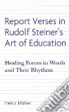Report Verses in Rudolf Steiner's Art of Education Report Verses in Rudolf Steiner's Art of Education