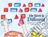 My Sister Is Different My Sister Is Different