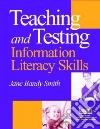 Teaching & Testing Information Literacy Skills Teaching & Testing Information Literacy Skills