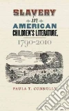 Slavery in America Children's Literature, 1790-2010 Slavery in America Children's Literature, 1790-2010