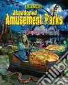 Abandoned Amusement Parks Abandoned Amusement Parks