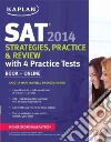 Kaplan SAT Strategies, Practice, and Review 2014 Kaplan SAT Strategies, Practice, and Review 2014