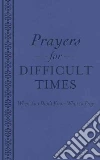 Prayers for Difficult Times Prayers for Difficult Times