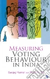 Measuring Voting Behaviour in India Measuring Voting Behaviour in India