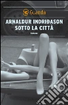 Sotto la città. E-book. Formato PDF Sotto la città. E-book. Formato PDF