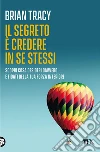 Il segreto è credere in se stessi. E-book. Formato EPUB Il segreto è credere in se stessi. E-book. Formato EPUB