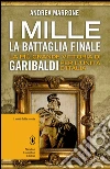 I Mille. La battaglia finale. La più grande vittoria di Garibaldi per l'unità d'Italia. E-book. Formato EPUB ebook