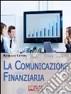 La comunicazione finanziaria. E-book. Formato EPUB La comunicazione finanziaria. E-book. Formato EPUB