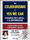 Dal celodurismo a Yes we can passando per il vaffa... e la rottamazione. Le parole della politica e l'intelligenza linguistica. E-book. Formato EPUB Dal celodurismo a Yes we can passando per il vaffa... e la rottamazione. Le parole della politica e l'intelligenza linguistica. E-book. Formato EPUB