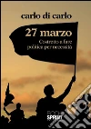 27 marzo. Costretto a fare politica per necessità. E-book. Formato EPUB 27 marzo. Costretto a fare politica per necessità. E-book. Formato EPUB