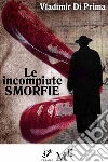 Le incompiute smorfie. E-book. Formato EPUB Le incompiute smorfie. E-book. Formato EPUB