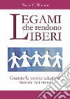 Legami che rendono liberi. E-book. Formato PDF Legami che rendono liberi. E-book. Formato PDF