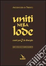 Uniti nella lode. Canti per la liturgia. Libro degli accompagnamenti libro