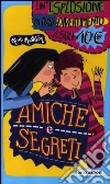 Amiche e segreti Amiche e segreti