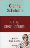 S.O.S. cuori infranti. Guarire il mal d'amore S.O.S. cuori infranti. Guarire il mal d'amore