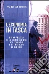 L'economia in tasca. Guida pratica alla comprensione dei fenomeni e dei principi economici L'economia in tasca. Guida pratica alla comprensione dei fenomeni e dei principi economici
