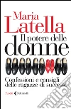 Il potere delle donne. Confessioni e consigli delle ragazze di successo libro