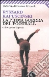 La prima guerra del football e altre guerre di poveri La prima guerra del football e altre guerre di poveri