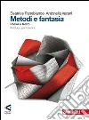 Metodi e fantasia. Poesia e teatro. Antologia per il biennio Metodi e fantasia. Poesia e teatro. Antologia per il biennio