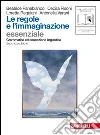 Le regole e l'immaginazione. Essenziale. Per le Scuole superiori Le regole e l'immaginazione. Essenziale. Per le Scuole superiori