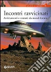 Incontri ravvicinati. Avvistamenti e contatti da mondi lontani Incontri ravvicinati. Avvistamenti e contatti da mondi lontani