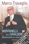 Montanelli e il Cavaliere. Storia di un grande e di un piccolo uomo Montanelli e il Cavaliere. Storia di un grande e di un piccolo uomo
