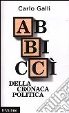 Abbiccì della cronaca politica Abbiccì della cronaca politica
