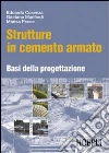 Strutture in cemento armato. Basi della progettazione libro