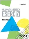 Grammatica tedesca. Esercizi. Con soluzioni Grammatica tedesca. Esercizi. Con soluzioni