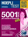 Hoepli test. 5001 quiz per entrare in Università. Per la prova di ammissione ai corsi di laurea dell'area: economia, giurisprudenza Hoepli test. 5001 quiz per entrare in Università. Per la prova di ammissione ai corsi di laurea dell'area: economia, giurisprudenza