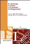 Il sociologo, le sirene e le pratiche di integrazione Il sociologo, le sirene e le pratiche di integrazione