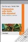 L'integrazione nello studio delle migrazioni. Teorie, indicatori, ricerche L'integrazione nello studio delle migrazioni. Teorie, indicatori, ricerche