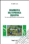 Grammatica nell'esperienza educativa. La ricerca dell'essenza in educazione Grammatica nell'esperienza educativa. La ricerca dell'essenza in educazione