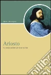 Ariosto. Un amore assoluto per la narrazione Ariosto. Un amore assoluto per la narrazione