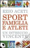 Sport, famiglia e atleti. Un intreccio vincente Sport, famiglia e atleti. Un intreccio vincente