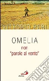 Omelia non «parole al vento» Omelia non «parole al vento»