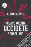 Milano ordina: uccidete Borsellino Milano ordina: uccidete Borsellino