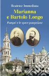 Marianna e Bartolo Longo. Pompei e le opere pompeiane Marianna e Bartolo Longo. Pompei e le opere pompeiane