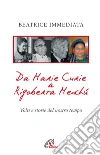 Da Marie Curie a Rigoberta Menchù. Volti e storie del nostro tempo Da Marie Curie a Rigoberta Menchù. Volti e storie del nostro tempo